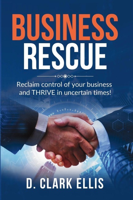 Business Rescue: Reclaim control of your business and THRIVE in uncertain times!
