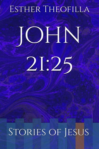 John 21 25: Stories of Jesus