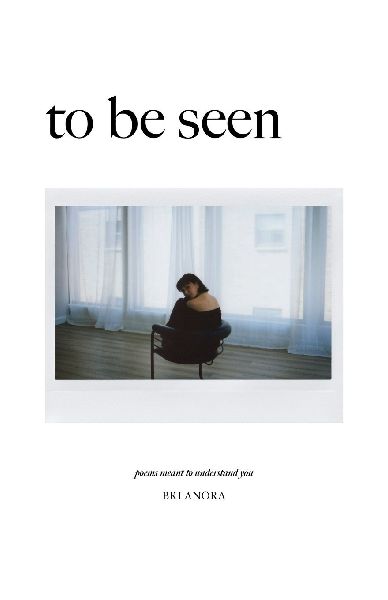To Be Seen: Poems Meant To Understand You