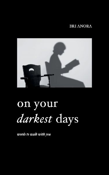 On Your Darkest Days: Words To Walk With You