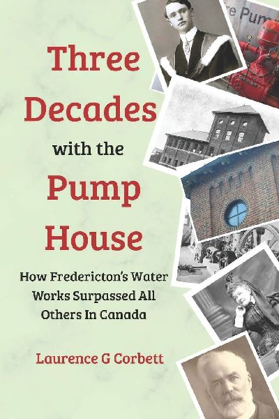 Three Decades with the Pump House: How Frederictons Water Works Surpassed All Others in Canada