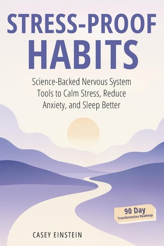 Stress-Proof Habits: Science-Backed Nervous System Tools to Calm Stress, Reduce Anxiety, and Sleep Better
