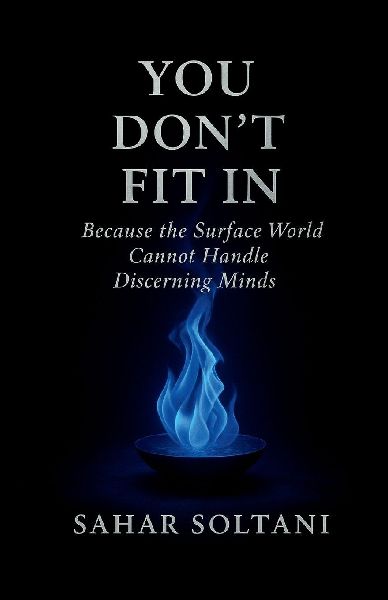 YOU DONT FIT IN: Because the Surface World Cannot Handle Discerning Minds