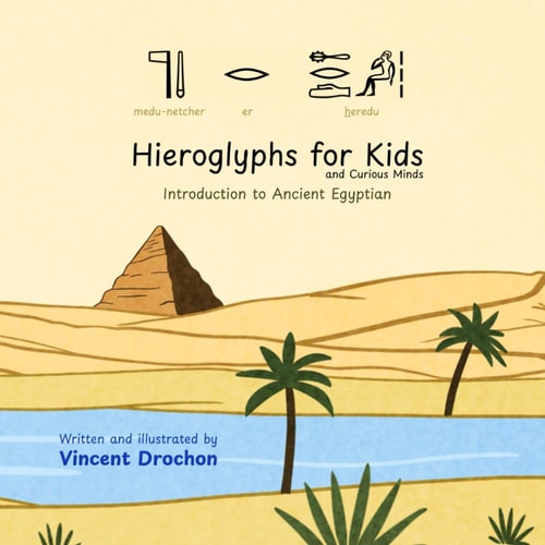 Hieroglyphs for Kids and Curious Minds Introduction to Ancient Egyptian