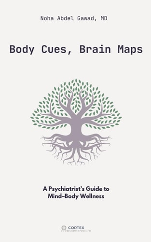 Body Cues, Brain Maps A Psychiatrist's Guide to Mind-Body Wellness