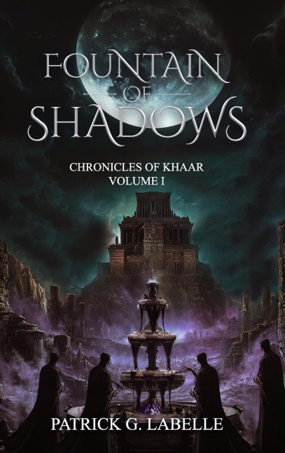 Fountain of Shadows: Chronicles of Khaar, Vol. I