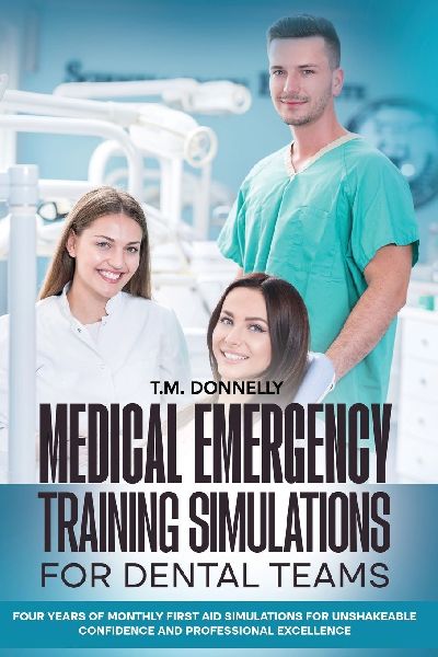 Medical Emergency Training Simulations for Dental Teams: Four Years of Monthly First Aid Simulations for Unshakeable Confidence and Professional Excellence