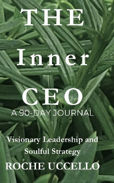 The Inner CEO: A 90-Day Journal :  Visionary Leadership and Soulful Strategy