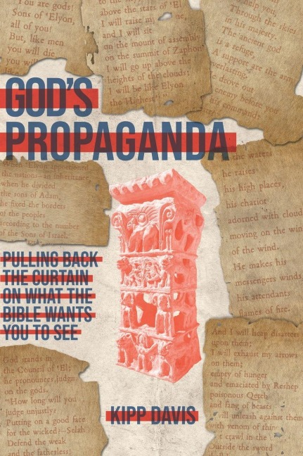 Gods Propaganda: Pulling Back the Curtain on What the Bible Wants You to See