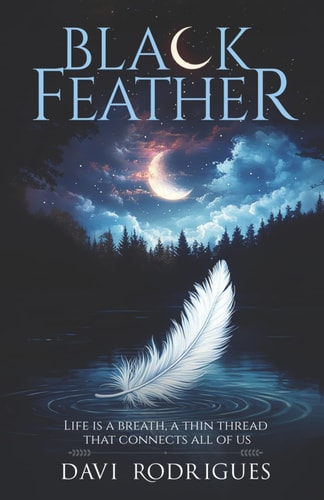Black Feather: Life is a breath, a thin thread that connects all of us.