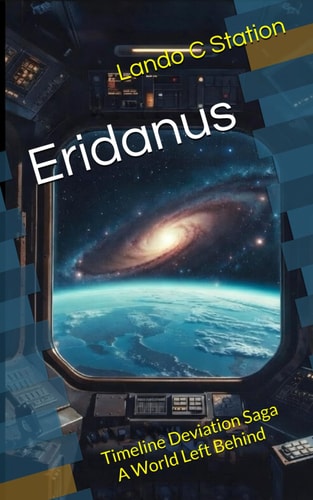 Eridanus: Timeline Deviation Saga – A World Left Behind (The Eridanus Saga)