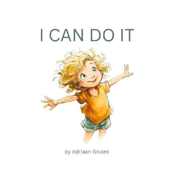 I Can Do It: A toddler book about building confidence in daily tasks, always learning and embracing the challenge that leads to success.