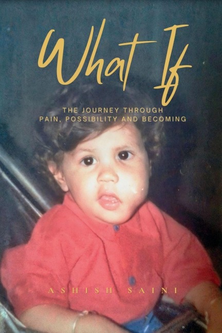 WHAT IF: The Journey Through Pain, Possibility and Becoming
