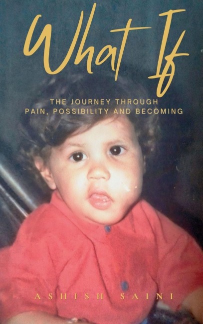 WHAT IF: The Journey Through Pain, Possibility and Becoming