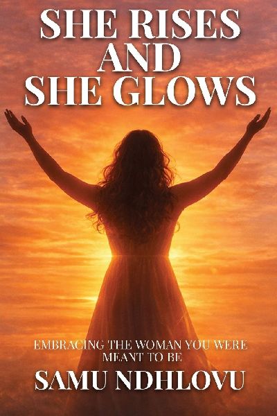 She Rises and She Glows: Embracing the Woman You Were Meant to Be