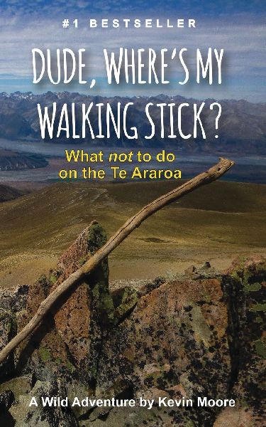Dude, Wheres My Walking Stick?: What not to do on the Te Araroa