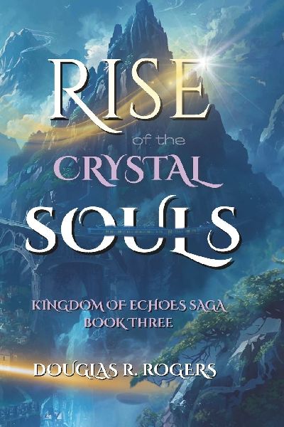 Rise of the Crystal Soul: Book 3 of The Kingdom of Echoes Saga