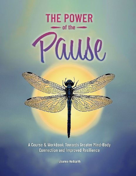 The Power of the Pause: A Course & Workbook towards Greater Mind-Body Connection and Improved Resilience
