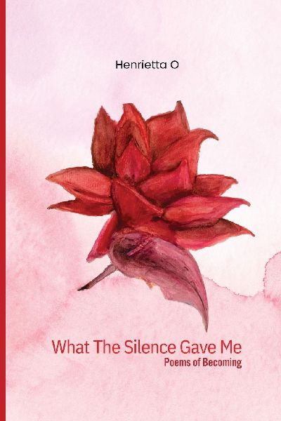 What The Silence Gave Me: Poems of becoming