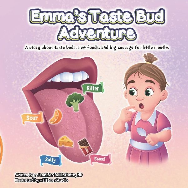 Emmas Taste Bud Adventure: A story about taste buds, new foods, and big courage for little mouths