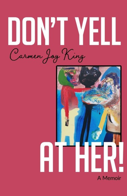 Dont Yell at Her!: A Memoir of Psychedelics, Crossing Borders, and Finding Freedom from Love Addiction