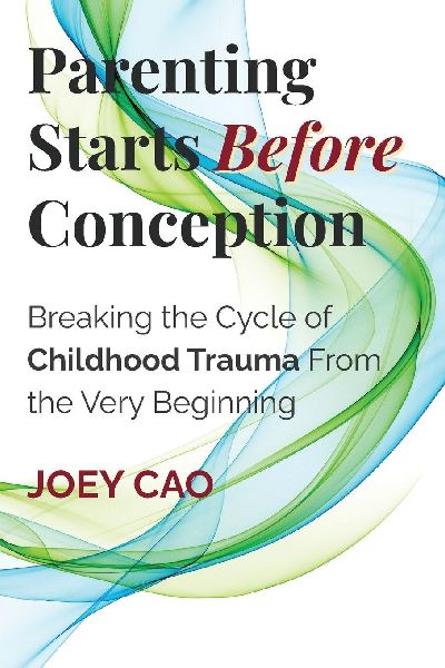 Parenting Starts Before Conception: Breaking the Cycle of Childhood Trauma From the Very Beginning