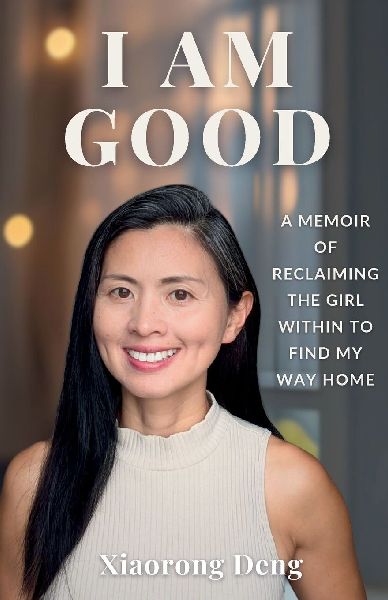 I AM GOOD: A Memoir of Reclaiming the Girl Within to Find My Way Home