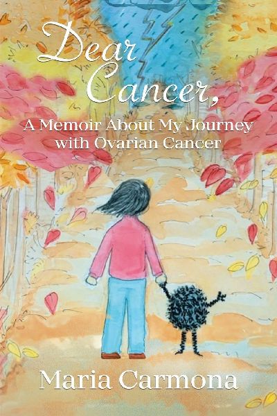 Dear Cancer: A Memoir About My Journey with Ovarian Cancer