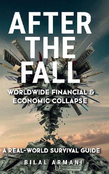 After the Fall - Worldwide Financial & Economic Collapse. A Real-World Survival Guide