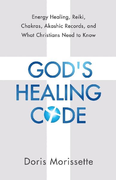 Gods Healing Code: Energy Healing, Reiki, Chakras, Akashic Records, and What Christians Need to Know