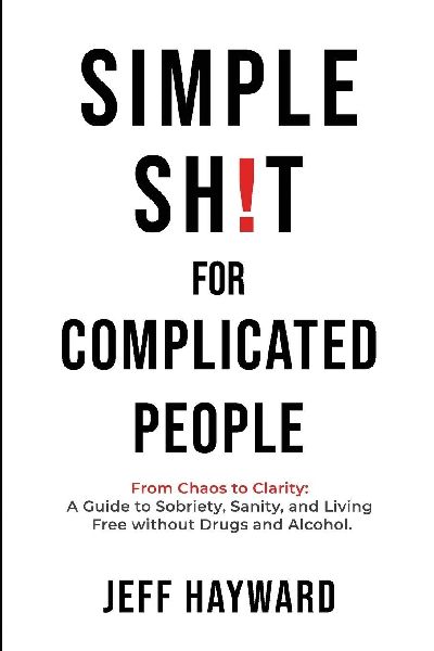 Simple Sh!T for Complicated PeopleFrom Chaos to Clarity: A Guide to Sobriety, Sanity, and Living Free without Drugs and Alcohol.