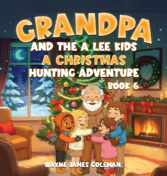 GRANDPA AND THE A LEE KIDS: A CHRISTMAS HUNTING ADVENTURE  Book 6 of 7
