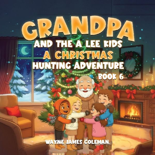 GRANDPA AND THE A LEE KIDS: A CHRISTMAS HUNTING ADVENTURE  Book 6 of 7