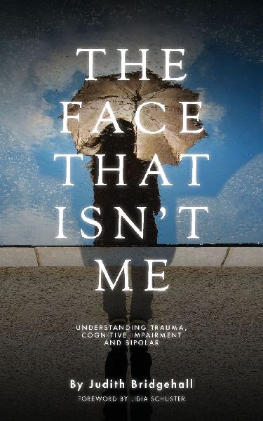 THE FACE THAT INST ME: UNDERSTANDING TRAUMA, COGNITIVE IMPAIRMENT AND BIPOLAR
