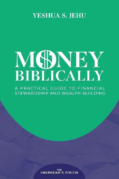 MONEY BIBLICALLY: A Practical Guide to Financial Stewardship and Wealth-Building
