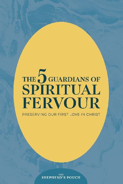 THE FIVE GUARDIANS OF SPIRITUAL FERVOUR: Preserving Our First Love in Christ