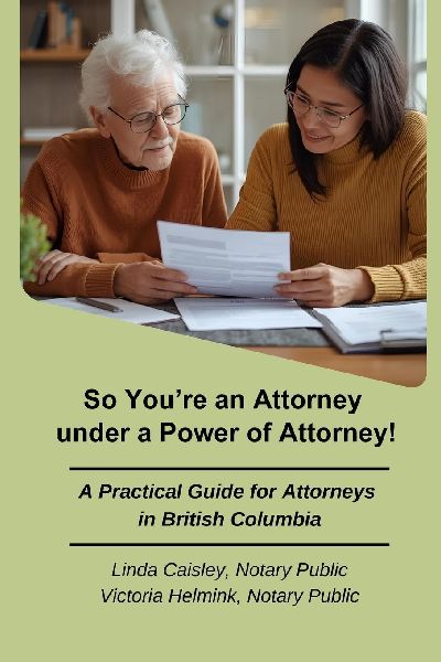 So Youre an Attorney under a Power of Attorney: A Practical Guide for Attorneys in British Columbia