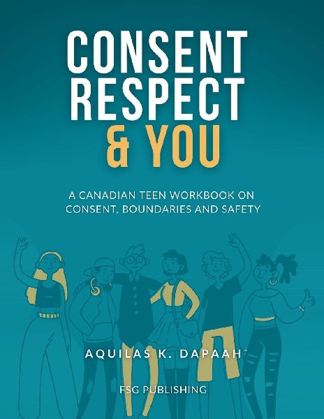 Consent, Respect & You: A Canadian Teen Workbook on Consent, Boundaries and Safety