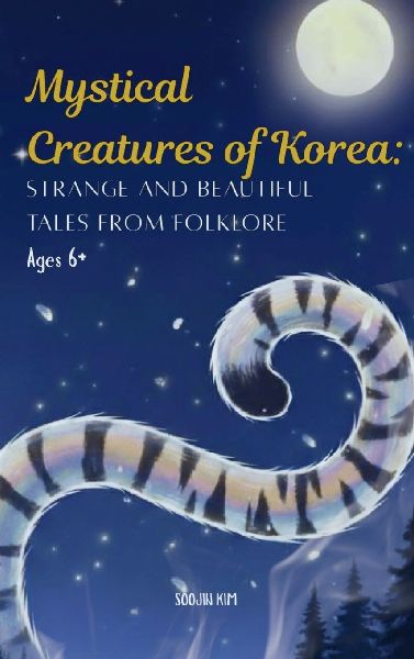 Mystical Creatures of Korea: Strange and Beautiful Tales from Folklore