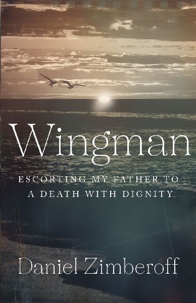 Wingman: Escorting My Father To A Death With Dignity