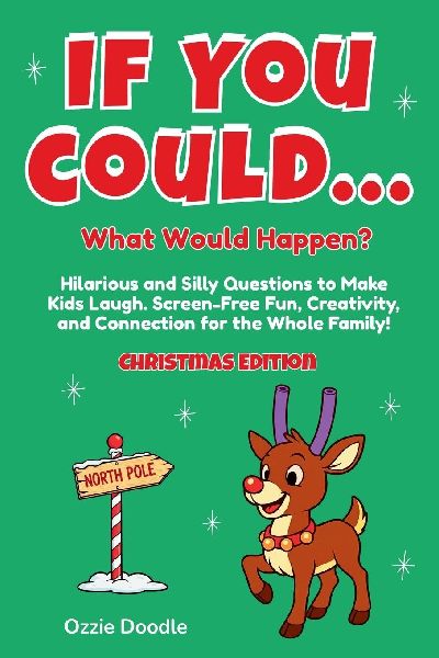 If You Could... What Would Happen? Christmas Edition: Hilarious and Silly Questions to Make Kids Laugh. Screen-Free Fun, Creativity, and Connection for the Whole Family!