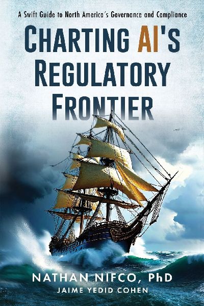 Charting AIs Regulatory Frontier: A Swift Guide to North Americas Governance and Compliance: A Swift Guide to North Americas Governance and Compliance