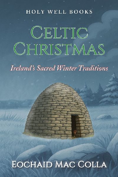 Celtic Christmas: Irelands Sacred Winter Traditions
