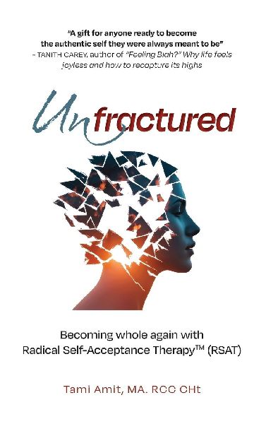 Unfractured: Becoming whole again with Radical self-acceptance therapy (RSAT)