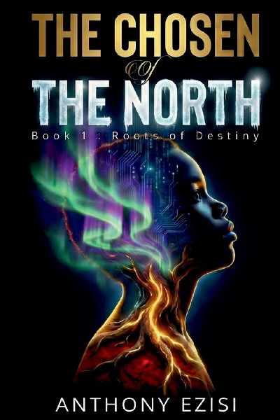 The Chosen of the North: Book 1 : Roots of Destiny