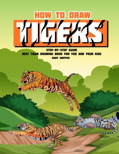 How to Draw Tigers Step-By-Step Guide Best Tiger Drawing Book for You and Your Kids