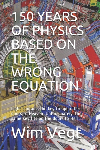 150 Years of Physics Based on the Wrong Equation Light Contains the Key to Open the Doors to Heaven. Unfortunately, the Same Key Fits on the Doors to Hell