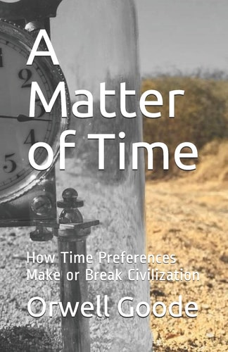 A Matter of Time How Time Preferences Make Or Break Civilization