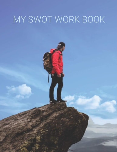 MY SWOT Workbook SWOT Templates for Your Planning Your Goals