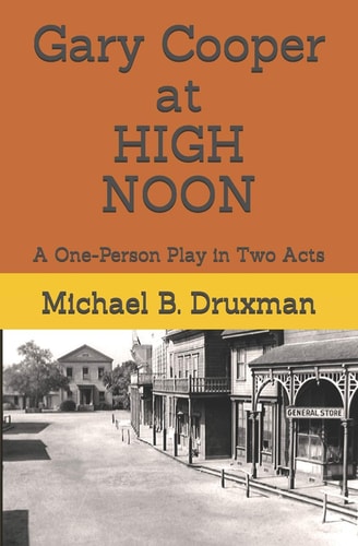 Gary Cooper at HIGH NOON A One-Person Play in Two Acts